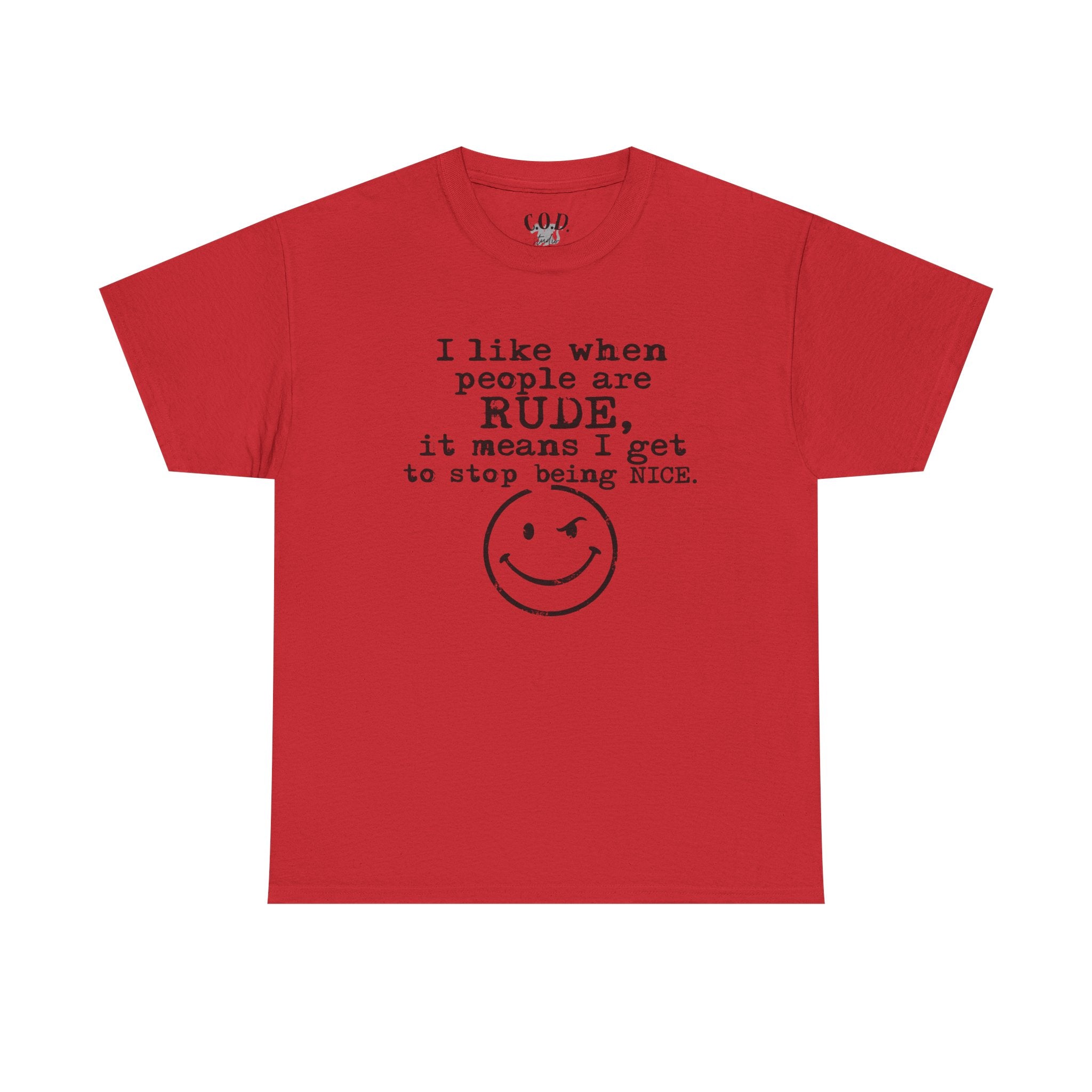 T-Shirt — “I like when people are RUDE, it means I get to stop being NICE.” Smiley Face Funny Graphic Tee