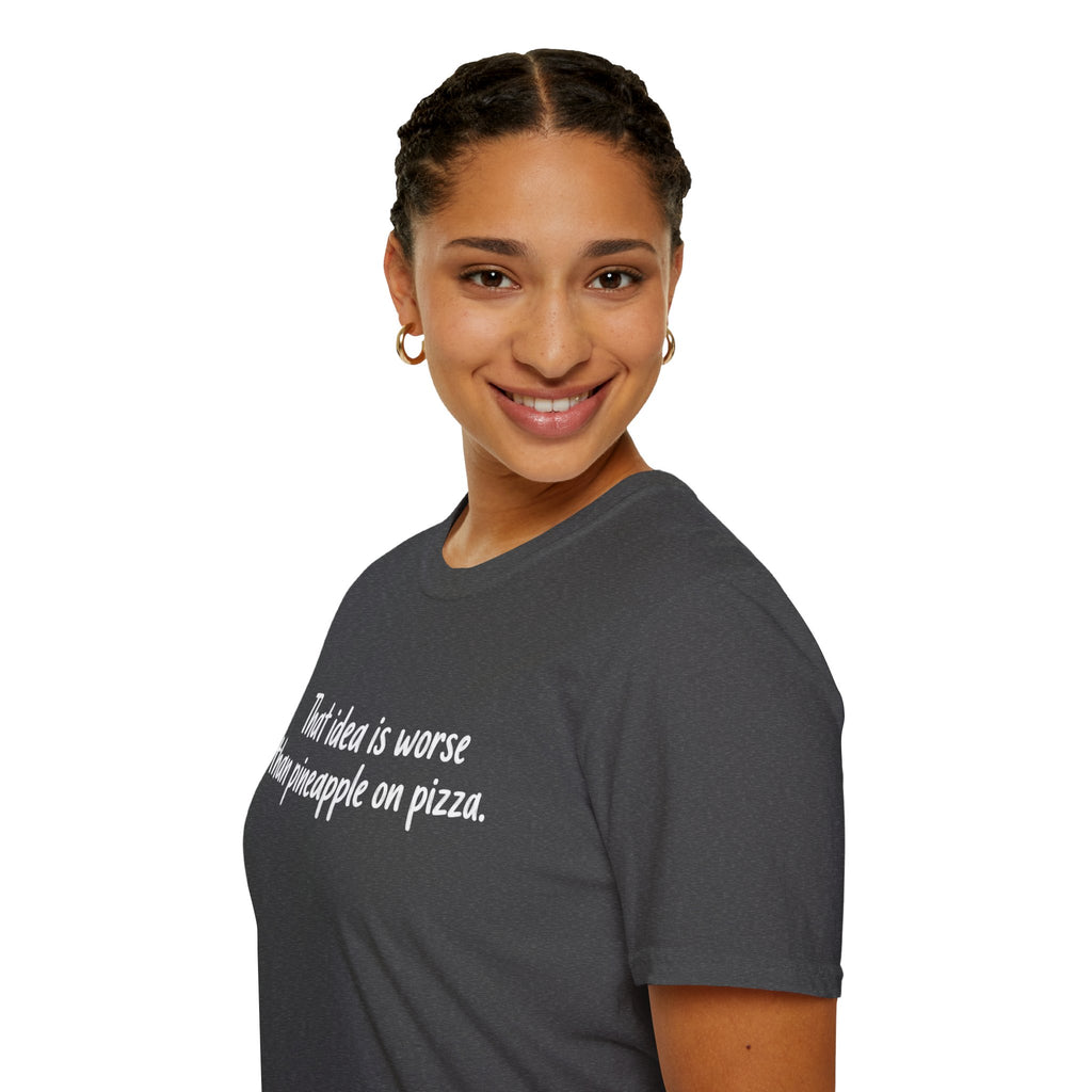 That idea is worse than pineapple on pizza T-Shirt