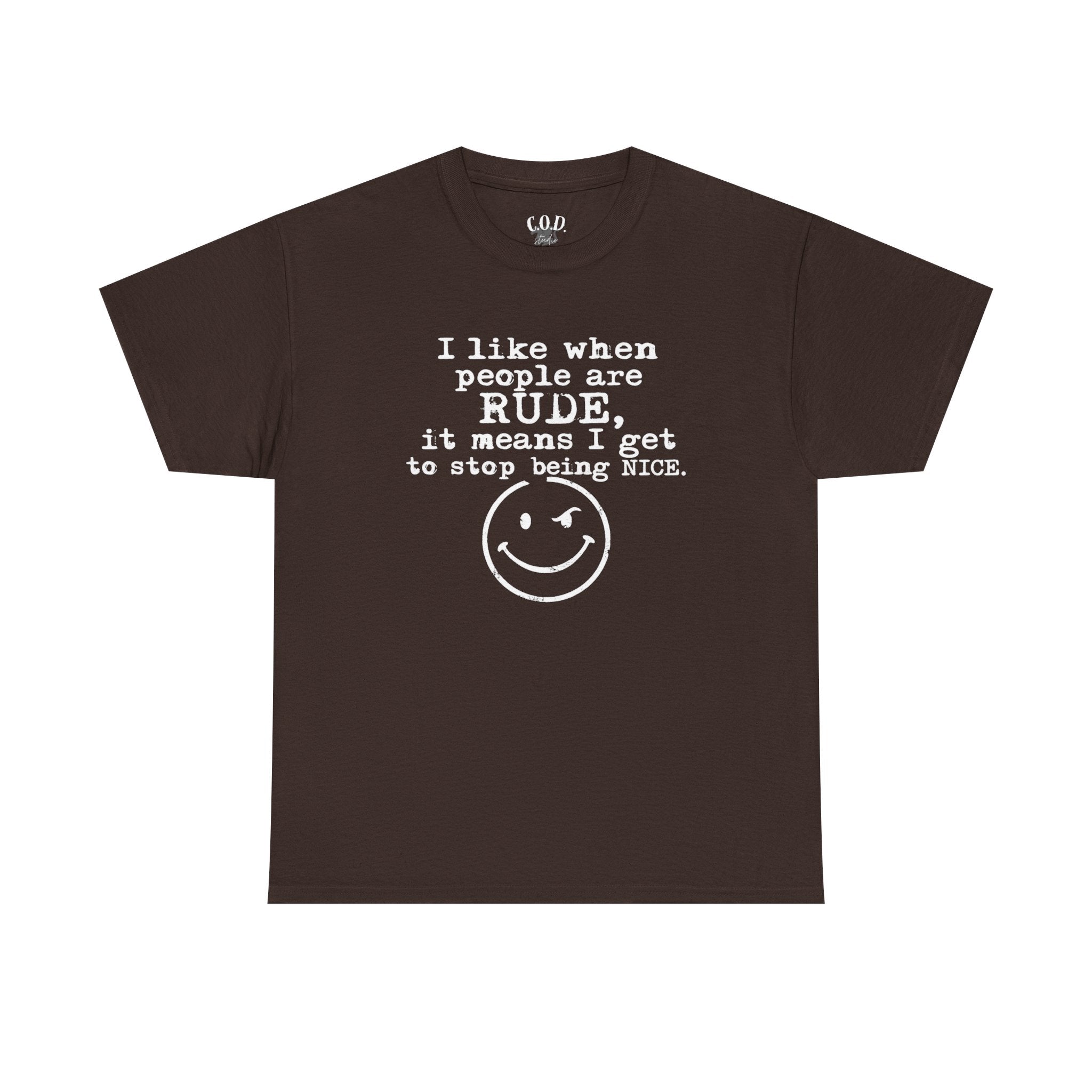T-Shirt — “I like when people are RUDE, it means I get to stop being NICE.” Smiley Face Funny Graphic Tee