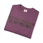 When I Want Your Opinion I'll Ask Your Wife T-shirt | Funny Quote Tee