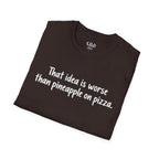 That idea is worse than pineapple on pizza T-Shirt