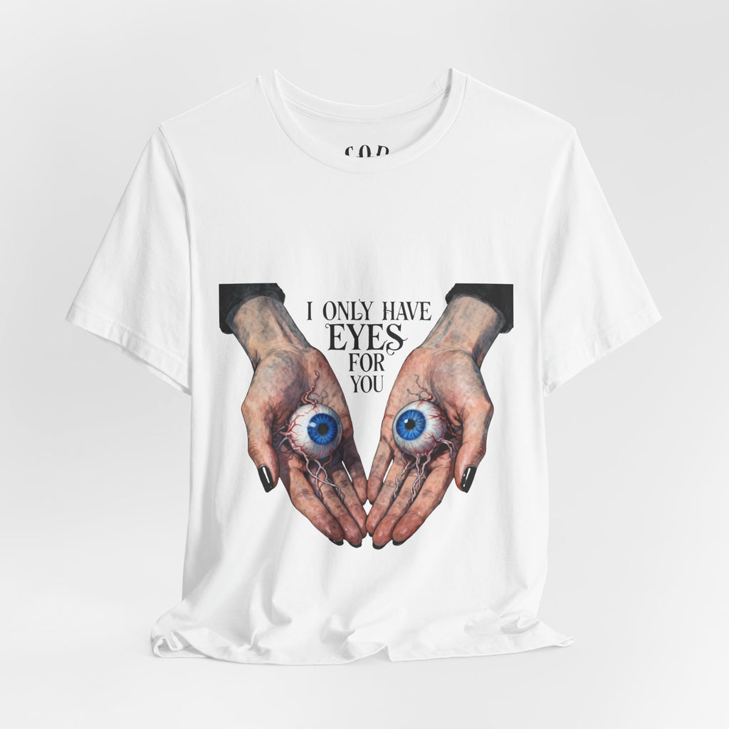 I ONLY have EYES for YOU T-Shirt | Creepy Cute Illustration | Morbid Romance