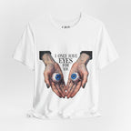 I ONLY have EYES for YOU T-Shirt | Creepy Cute Illustration | Morbid Romance