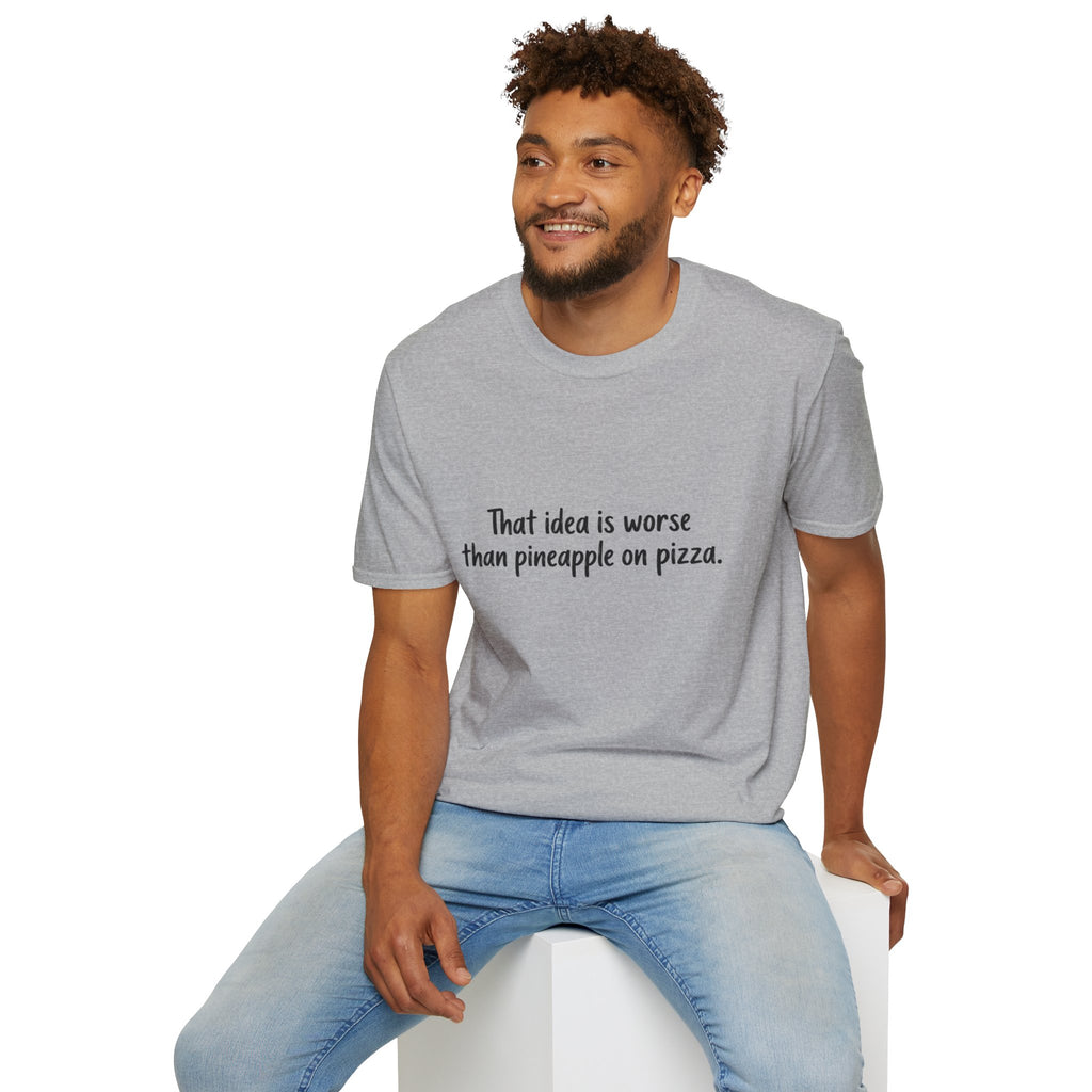 That idea is worse than pineapple on pizza T-Shirt