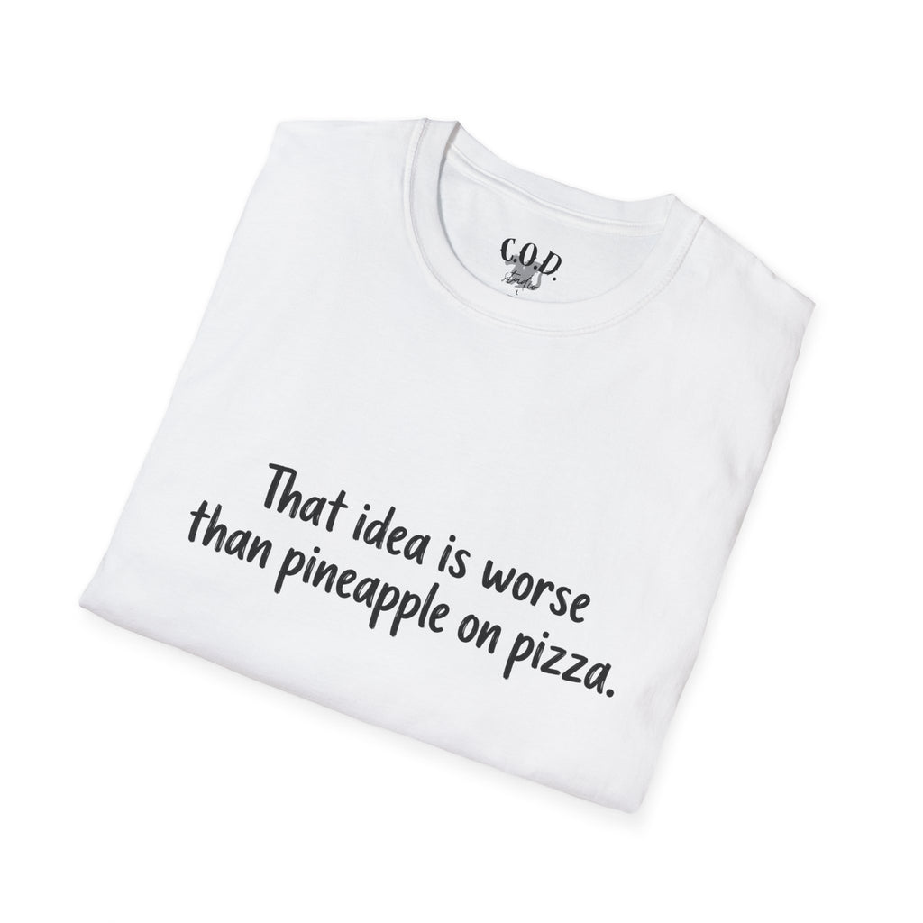 That idea is worse than pineapple on pizza T-Shirt
