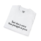 That idea is worse than pineapple on pizza T-Shirt