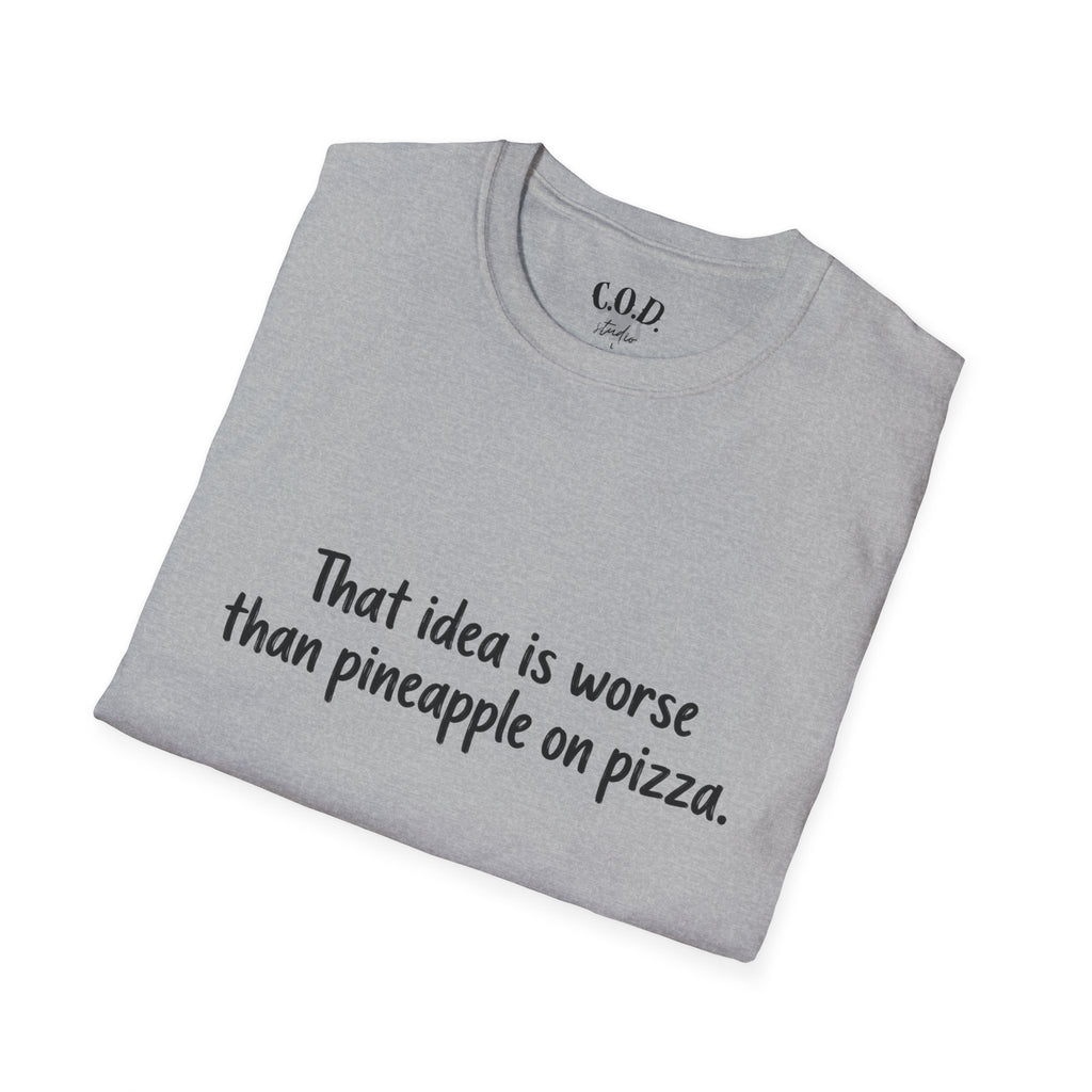 That idea is worse than pineapple on pizza T-Shirt