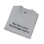 That idea is worse than pineapple on pizza T-Shirt