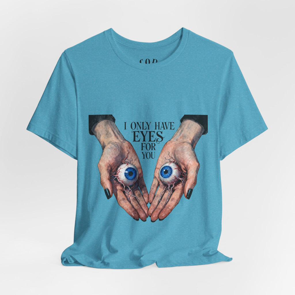 I ONLY have EYES for YOU T-Shirt | Creepy Cute Illustration | Morbid Romance