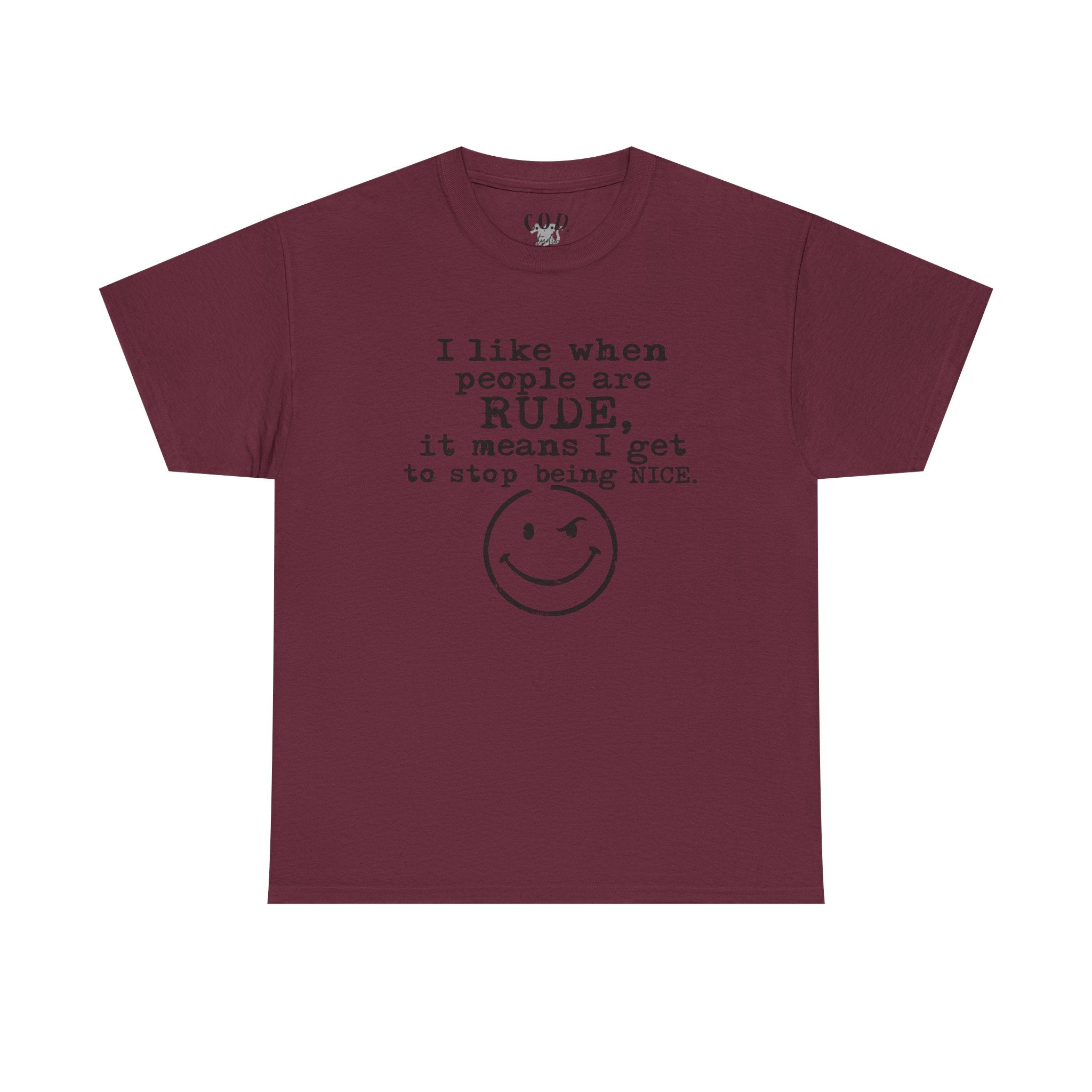 T-Shirt — “I like when people are RUDE, it means I get to stop being NICE.” Smiley Face Funny Graphic Tee