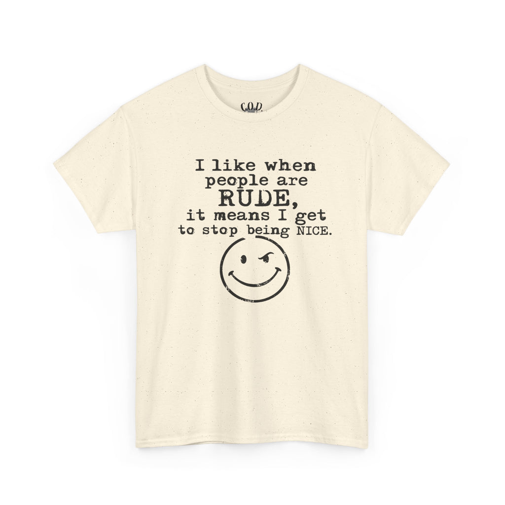 T-Shirt — “I like when people are RUDE, it means I get to stop being NICE.” Smiley Face Funny Graphic Tee