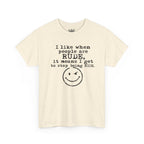 T-Shirt — “I like when people are RUDE, it means I get to stop being NICE.” Smiley Face Funny Graphic Tee