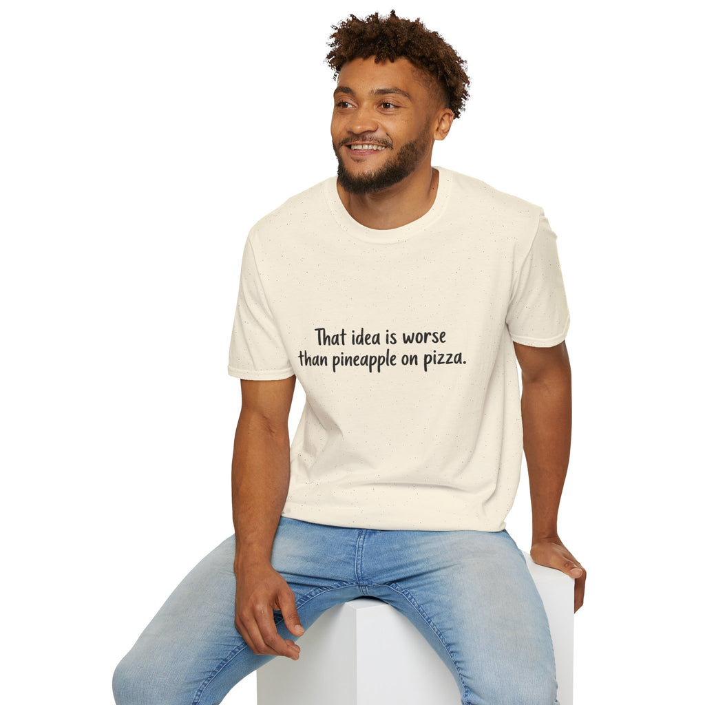 That idea is worse than pineapple on pizza T-Shirt