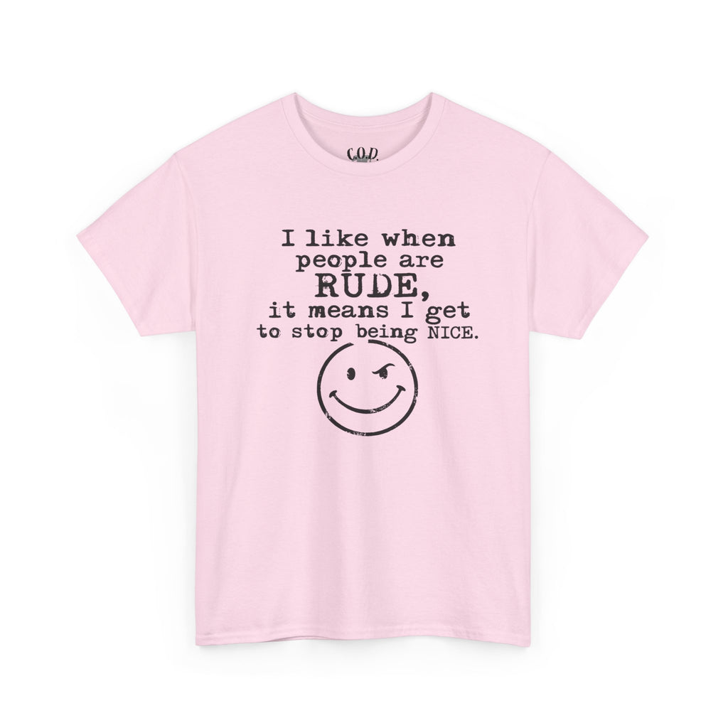 T-Shirt — “I like when people are RUDE, it means I get to stop being NICE.” Smiley Face Funny Graphic Tee