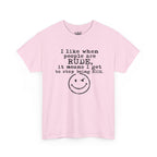 T-Shirt — “I like when people are RUDE, it means I get to stop being NICE.” Smiley Face Funny Graphic Tee