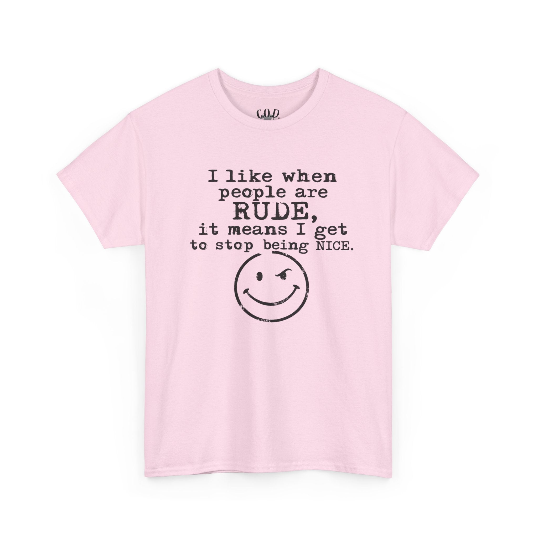 T-Shirt — “I like when people are RUDE, it means I get to stop being NICE.” Smiley Face Funny Graphic Tee