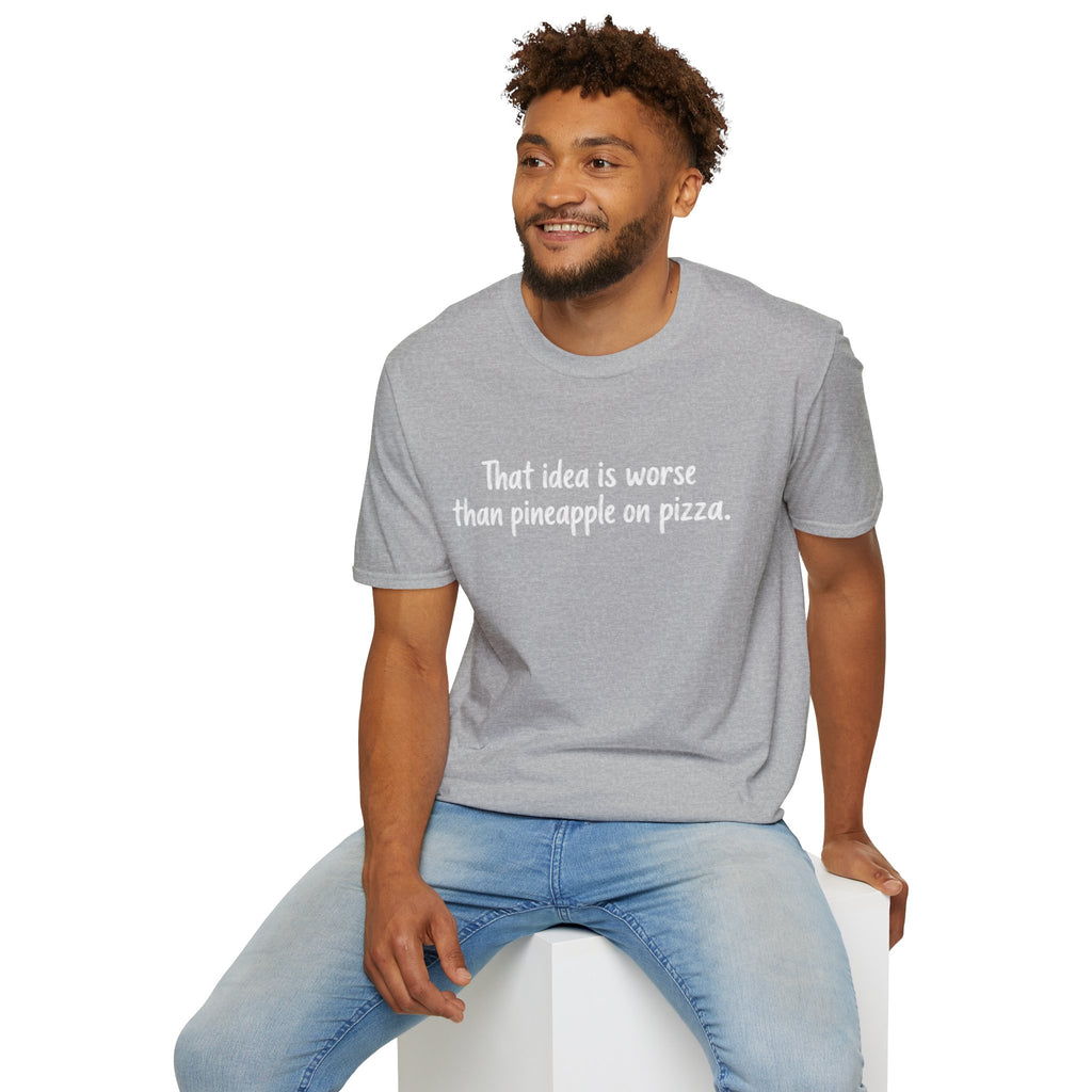 That idea is worse than pineapple on pizza T-Shirt