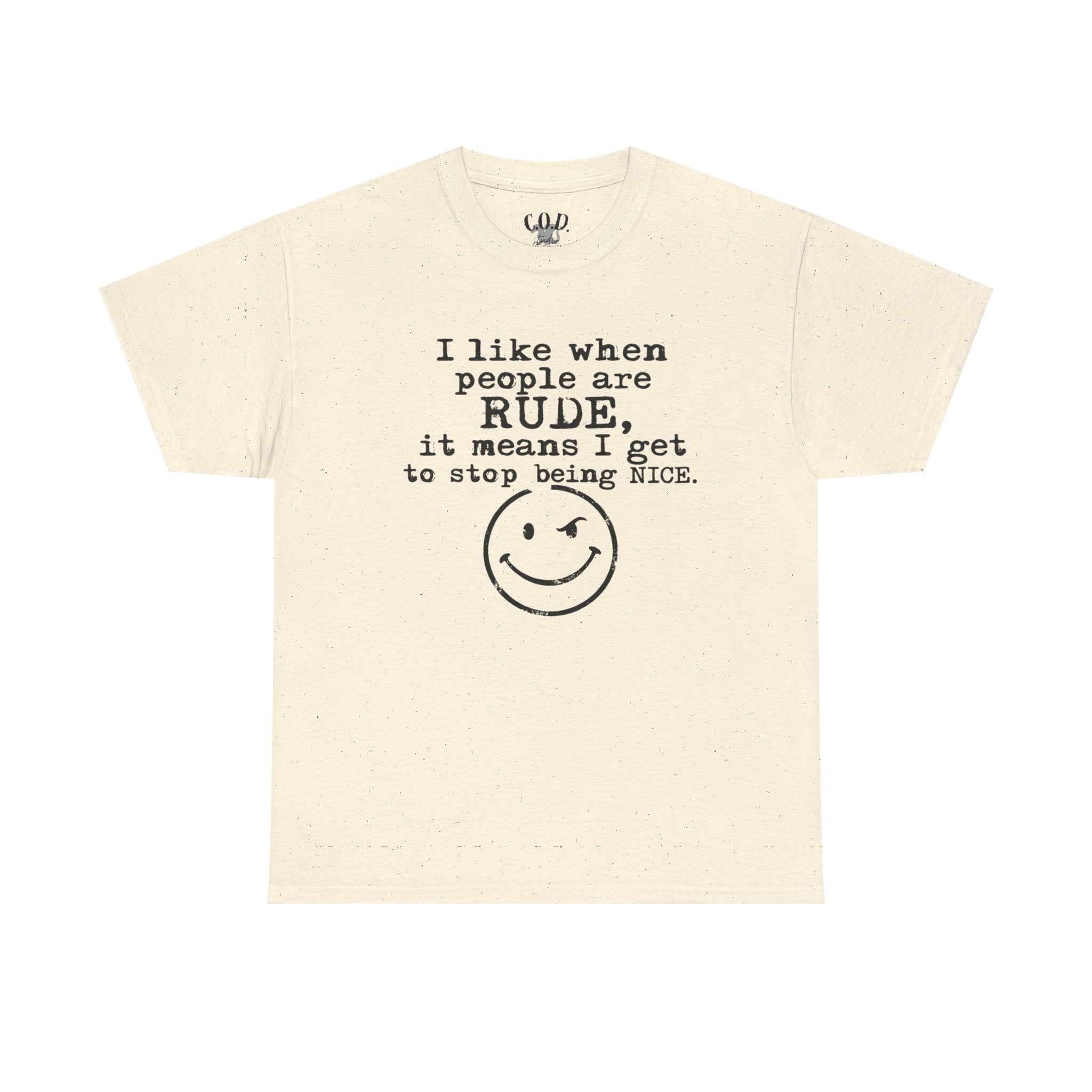 T-Shirt — “I like when people are RUDE, it means I get to stop being NICE.” Smiley Face Funny Graphic Tee