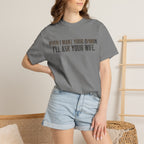 When I Want Your Opinion I'll Ask Your Wife T-shirt | Funny Quote Tee