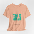 Take It All In tee | Motivational text graphic, minimalist green typography