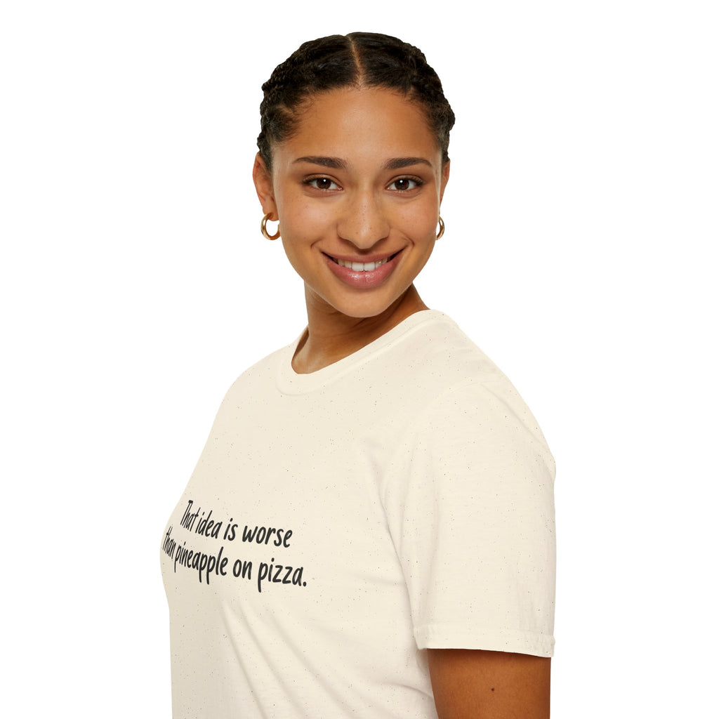 That idea is worse than pineapple on pizza T-Shirt