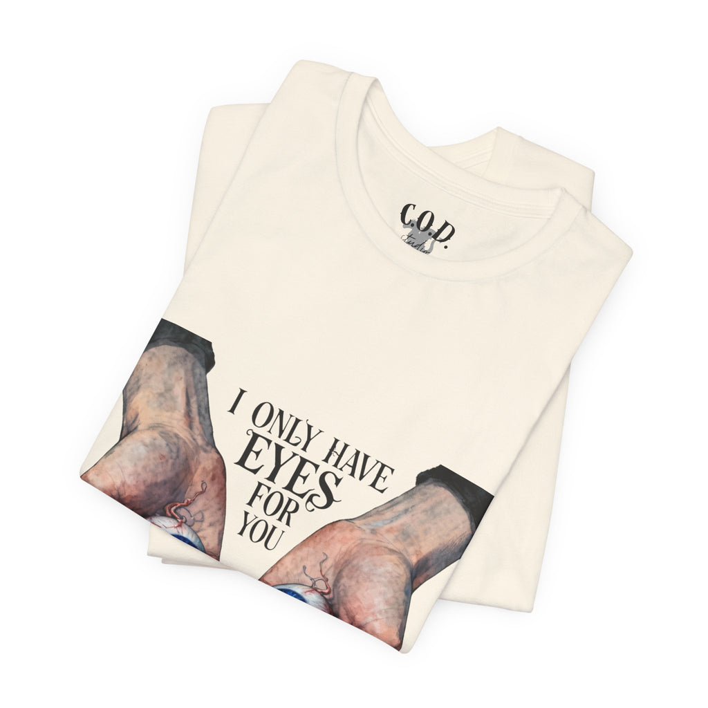 I ONLY have EYES for YOU T-Shirt | Creepy Cute Illustration | Morbid Romance