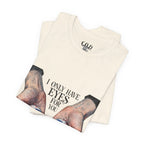 I ONLY have EYES for YOU T-Shirt | Creepy Cute Illustration | Morbid Romance