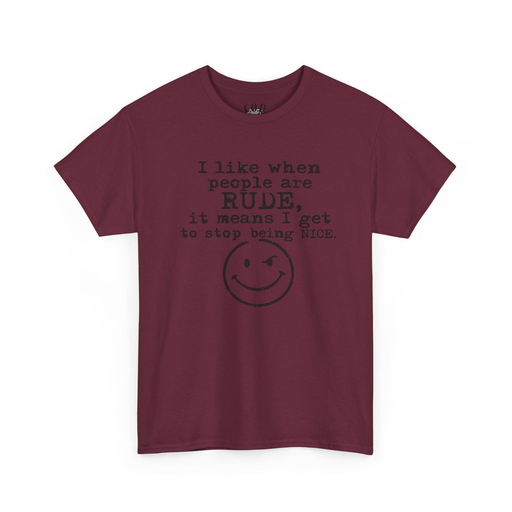 T-Shirt — “I like when people are RUDE, it means I get to stop being NICE.” Smiley Face Funny Graphic Tee
