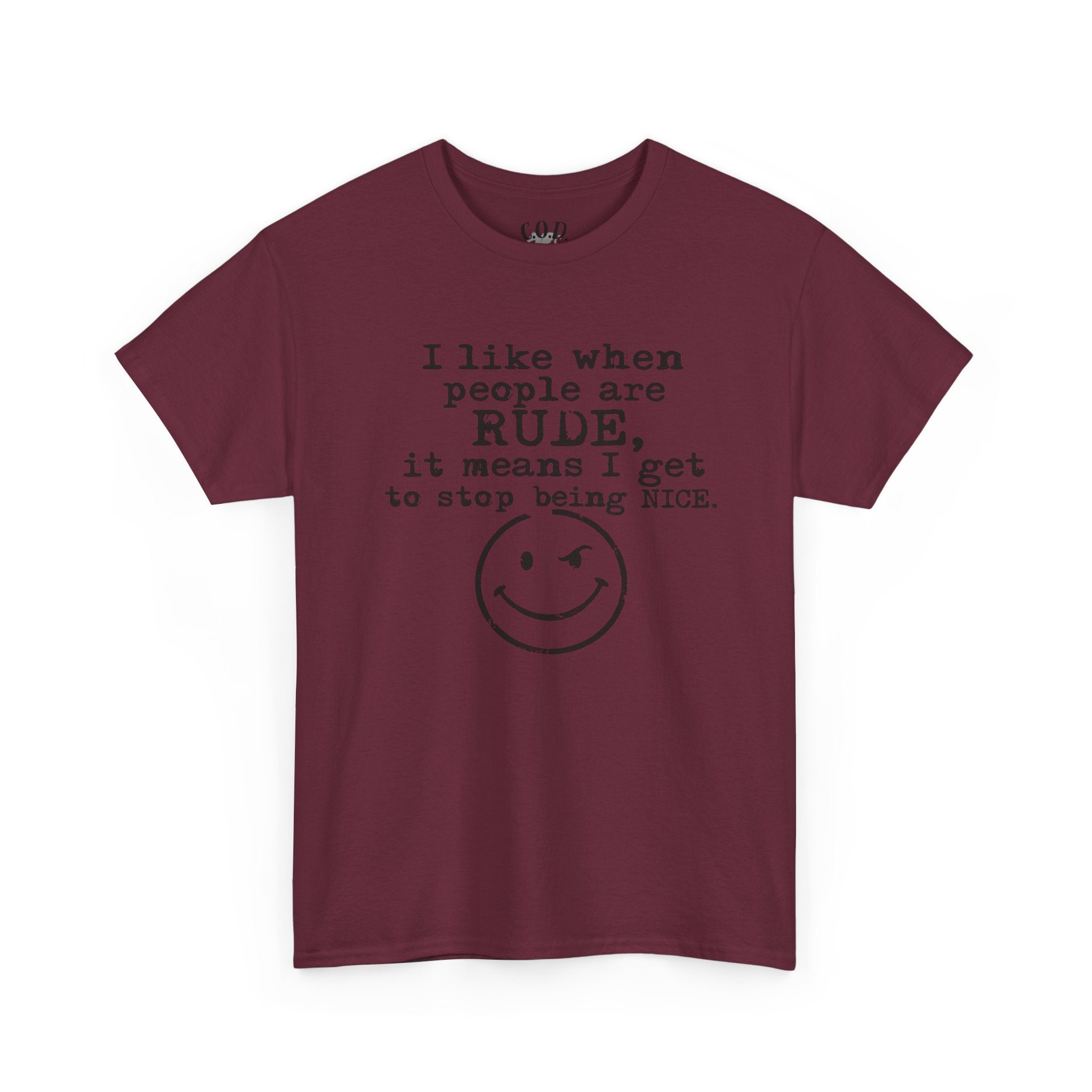 T-Shirt — “I like when people are RUDE, it means I get to stop being NICE.” Smiley Face Funny Graphic Tee